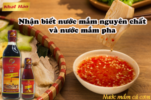 NHẬN BIẾT NƯỚC MẮM NGUYÊN CHẤT VÀ NƯỚC MẮM PHA